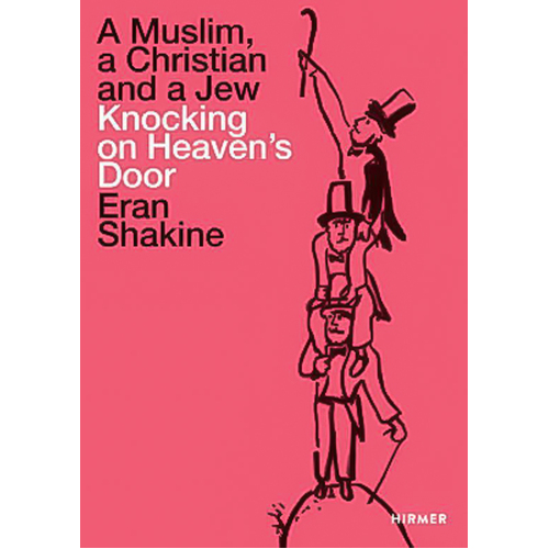 Eran Shakine: A Muslim, a Christian and a Jew Knocking on Heaven&#39;s Door