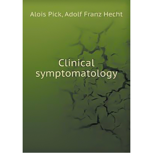 Clinical symptomatology Adolf Franz Hecht Alois Pick Paperback Book