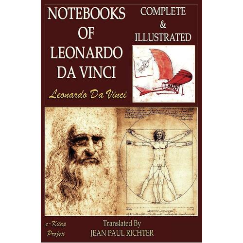 The Notebooks of Leonardo Da Vinci: Complete &amp; Illustrated - Jean Paul Richter