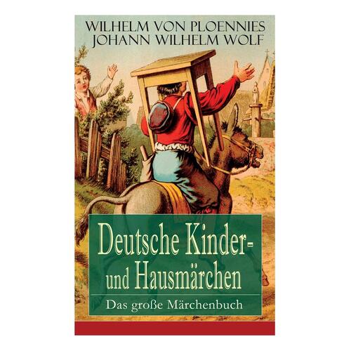 Deutsche Kinder- und Hausmrchen: Das groe Mrchenbuch: 51 Geschichten: Der Hasenhirt, Der Traum des Wolfes, Das Unglaubliche, Der getreue Paul, 