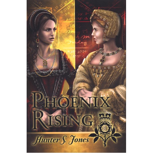 Phoenix Rising: A Novel of Anne Boleyn Hunter S. Jones Paperback Book
