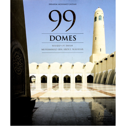 99 Domes: Masjid of Imam Muhammad Ibn Abdul Wahhab - Architecture &amp; Design Book