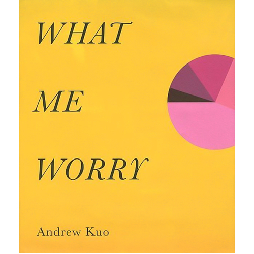 Andrew Kuo: What Me Worry -Andrew Kuo,Kelefa Sanneh Art Book