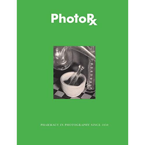 PhotoRx: Pharmacy in Photography since 1850 - Photography Book