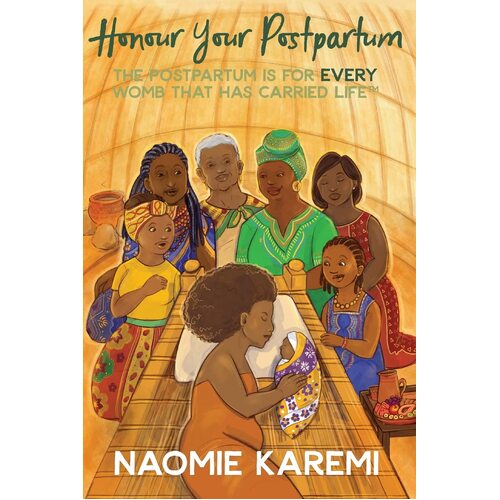 Honour Your Postpartum: The Postpartum is for EVERY womb that has carried life - Naomie Karemi K KAINGU
