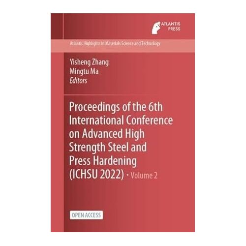 Proceedings of the 6th International Conference on Advanced High Strength Steel and Press Hardening (ICHSU 2022) - Yisheng Zhang