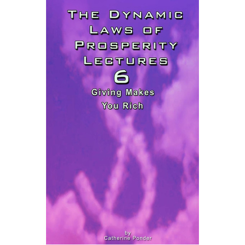 The Dynamic Laws of Prosperity Lectures - Lesson 6: Giving Makes You Rich - 