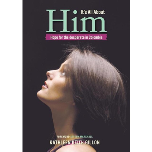 It&#39;s All About Him -Hope for the desperate in Colombia - Biography Book