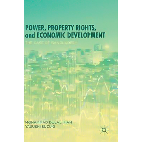 Power, Property Rights, and Economic Development: The Case of Bangladesh