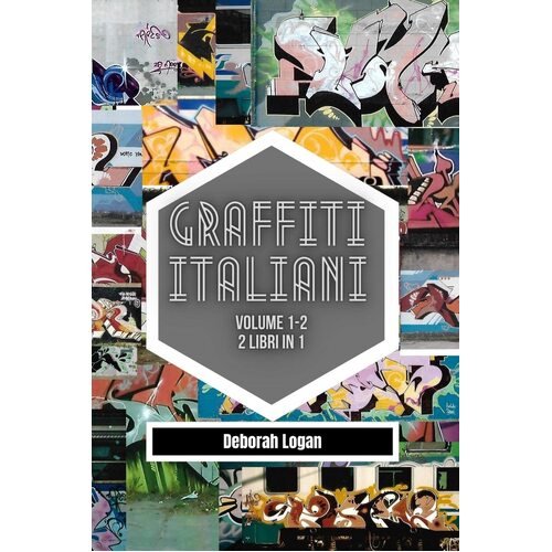Graffiti italiani volume 1/2: 2 libri in 1 - Deborah Logan