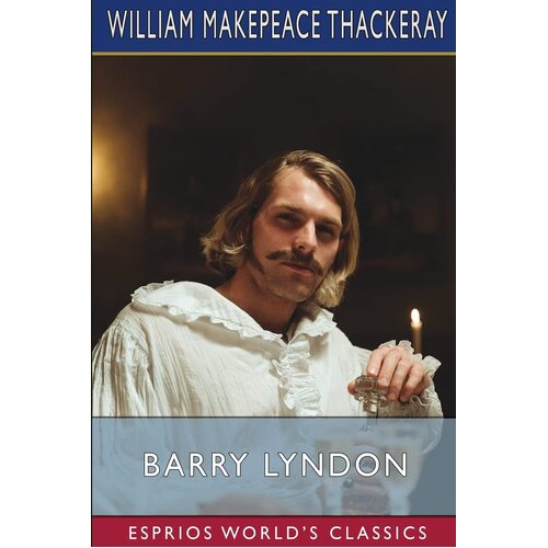 Barry Lyndon (Esprios Classics) - William Makepeace Thackeray
