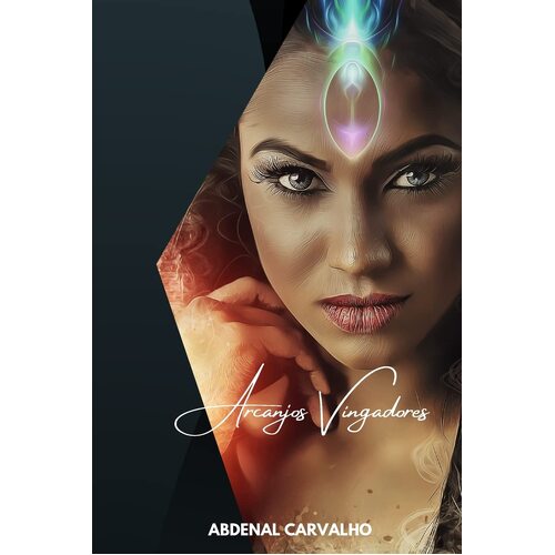 Arcanjos Vingadores: Uma nova ordem de super heris - Abdenal Carvalho