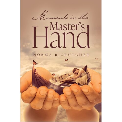 Moments in the Masters Hand - Norma Crutcher