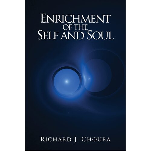 Enrichment of the Self and Soul - Richard J. Choura