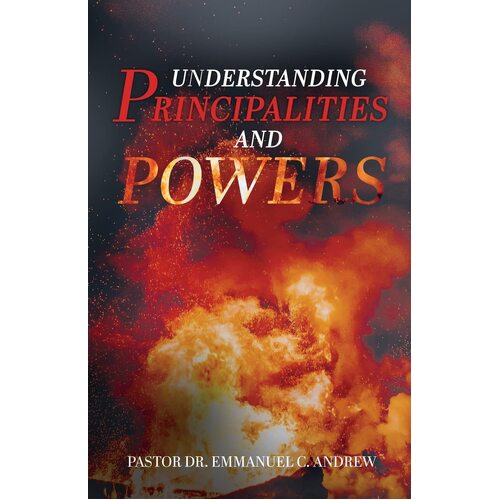 Understanding Principalities and Powers - Pastor Dr. Emmanuel C. Andrew