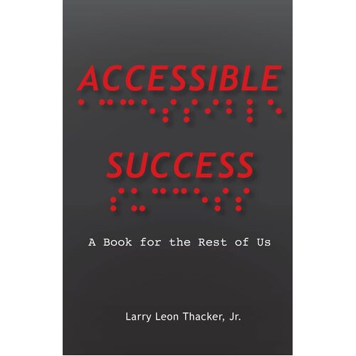 Accessible Success: A Book for the Rest of Us - Jr. Larry Leon Thacker