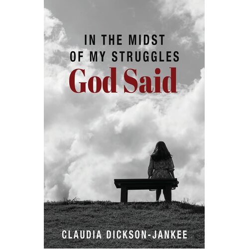In the Midst of My Struggles God Said - Claudia Dickson-Jankee