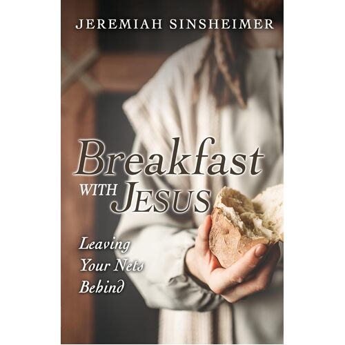 Breakfast With Jesus: Leaving Your Nets Behind - Jeremiah Sinsheimer