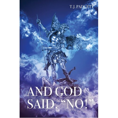 And God Said, &quot;No!&quot; - T. J. Padgett