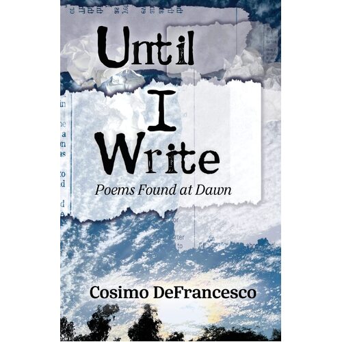 Until I Write: Poems Found at Dawn - Cosimo DeFrancesco