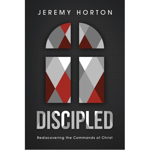 Discipled: Rediscovering the Commands of Christ - Dr. Jeremy Horton