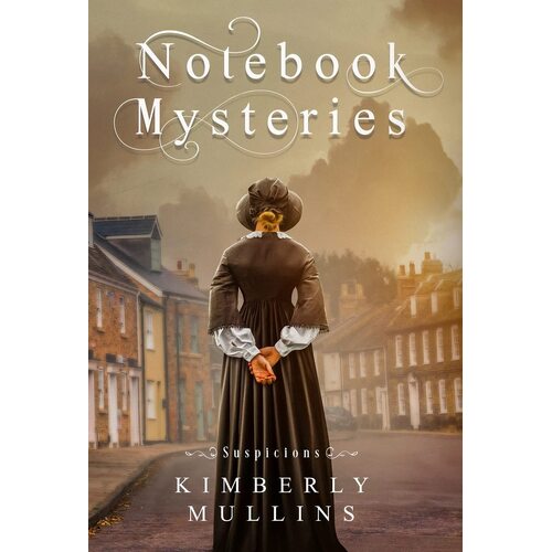 Notebook Mysteries ~ Suspicions - Kimberly Mullins
