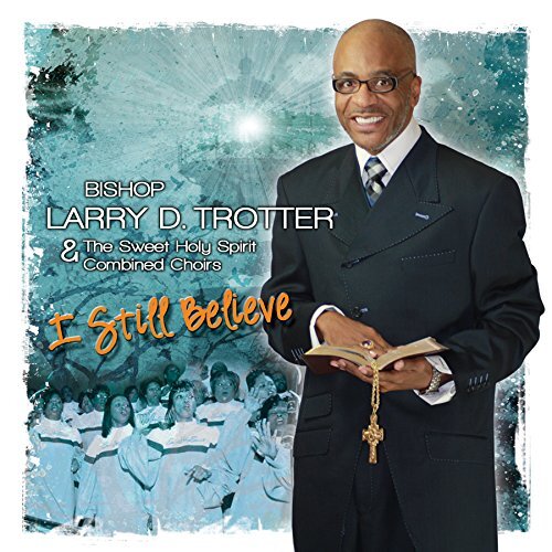 I Still Believe -Trotter, Bishop Larry D CD