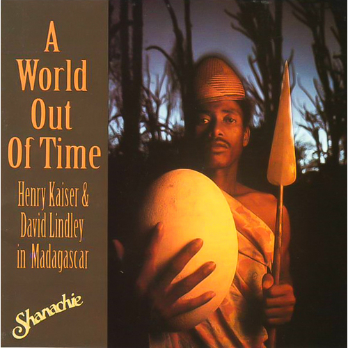A World Out Of Time -Henry Kaiser &amp; David Lindley In Madagascar CD