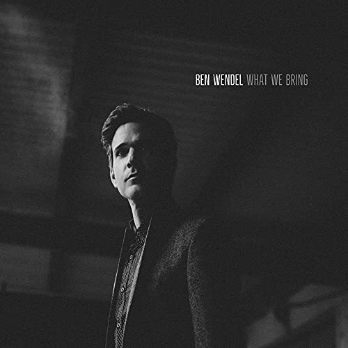 What We Bring -Wendel, Ben CD