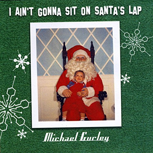 I Ain&#39;T Gonna Sit On Santa&#39;S Lap -Michael Gurley CD