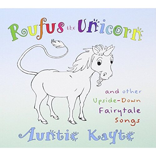 Rufus The Unicorn And Other Upside-Down Fairytale Songs -Auntie Kayte CD