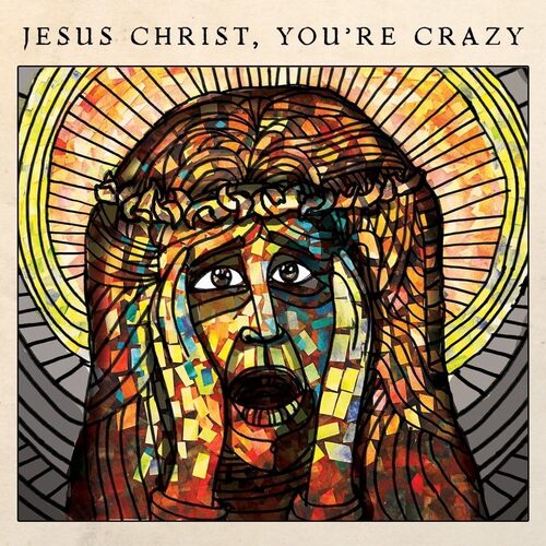 Jesus Christ, Youre Crazy - Cubby Creatures CD
