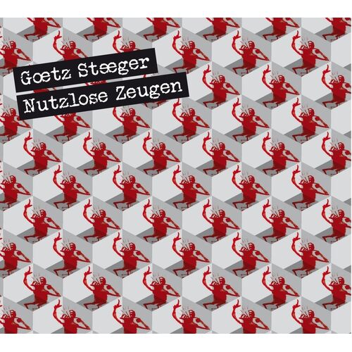 Nutzlose Zeugen - Goetz Steeger CD