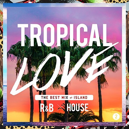 Tropical Love 2 - The Best Mix Of Island R&amp;B House -Various Artists CD