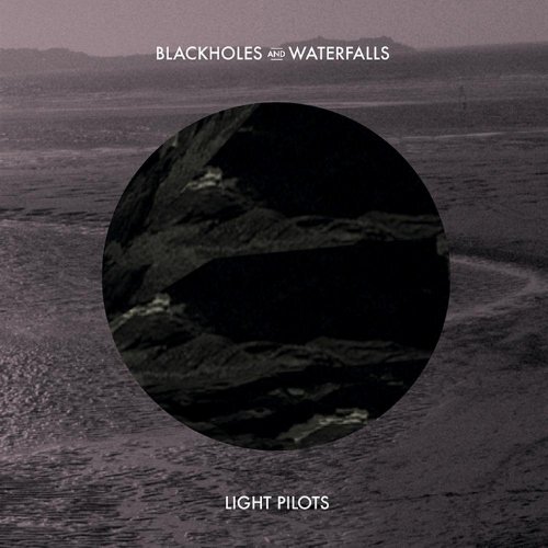 Blackholes &amp; Waterfalls Ep -Light Pilots CD