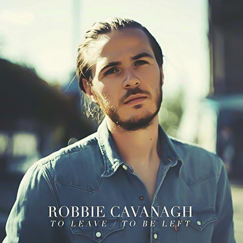 To Leave To Be Left -Robbie Cavanagh CD