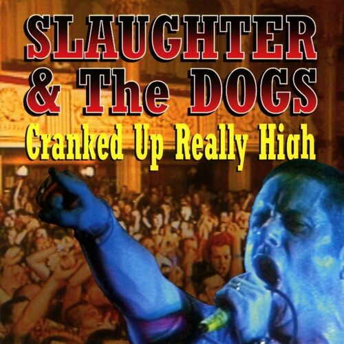 Cranked Up Really High - SLAUGHTER THE DOGS CD
