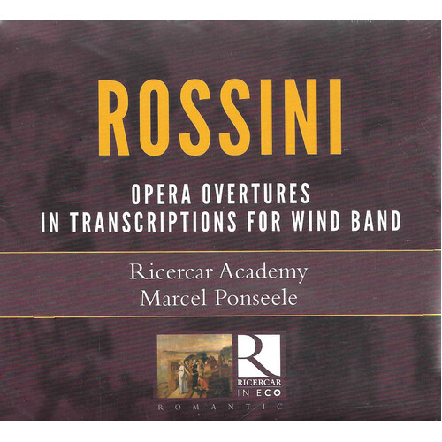 Rossini, Ricercar Academy, Marcel Ponseele - Opera Overtures In Transcriptions For Wind Band