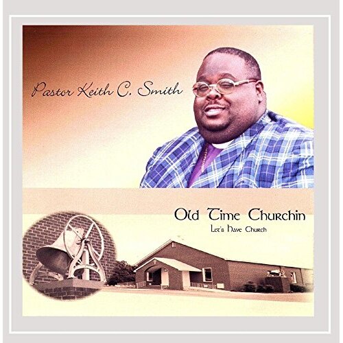 Old Time Churchin Let&#39;S Have Church -Pastor Keith C Smith CD