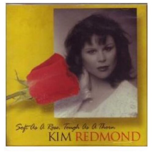 Soft As a Rose Tough As a Thorn - Kim Redmond CD