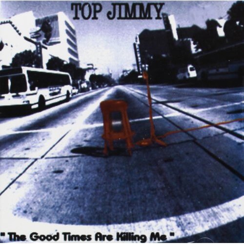 Good Times Are Killing Me -Top Jimmy CD