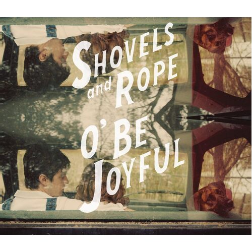 O Be Joyful - SHOVELS ROPE CD