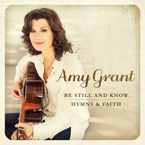 Be Still &amp; Know: Hymns &amp; Faith - Amy Grant CD