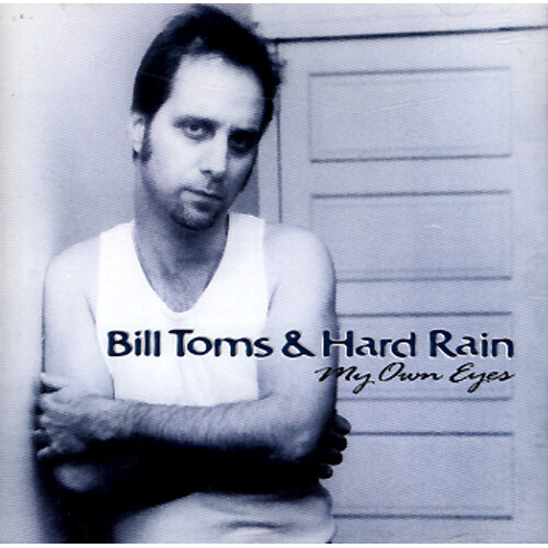 My Own Eyes - Bill Toms &amp; Hard Rain CD