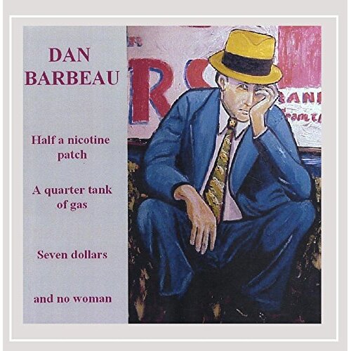 Half A Nicotine Patch A Quarter Tank Of Gas Seven -Dan Barbeau CD
