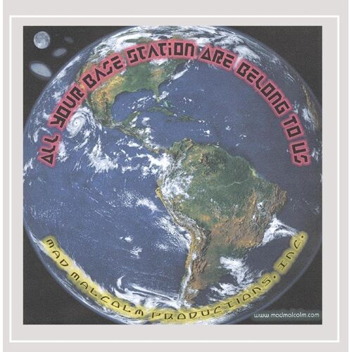All Your Base Station Are Belong to Us - Mad Malcolm CD