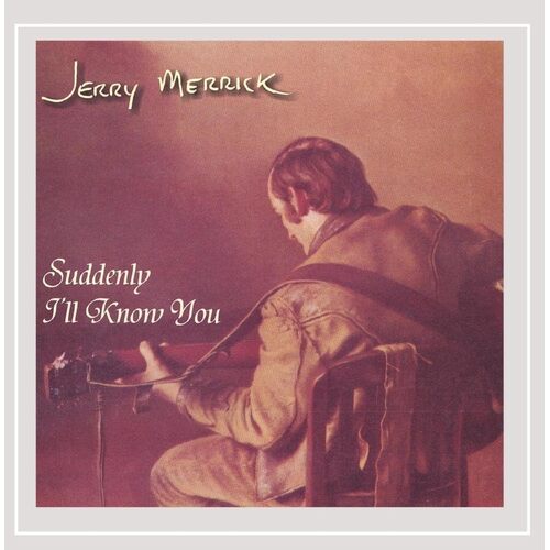Suddenly Ill Know You - Jerry Merrick CD