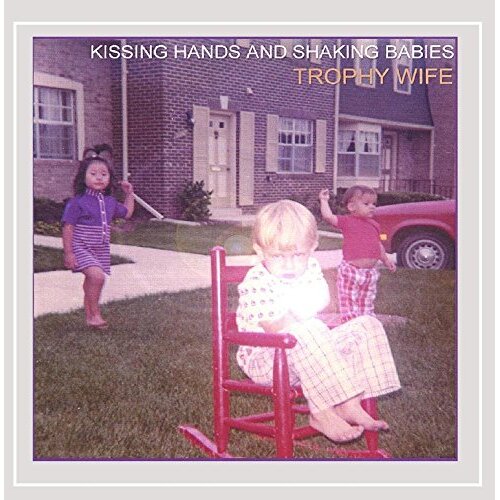 Kissing Hands &amp; Shaking Babies -Trophy Wife CD