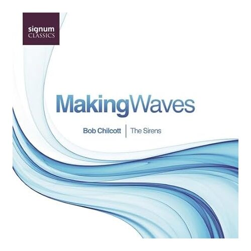 Making Waves - Bob Chilcott CD