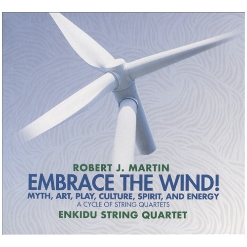 Robert J. Martin: Embrace ­the Wind! - Myth, Art, ­Play, Culture, Spirit and ­Energy - CD